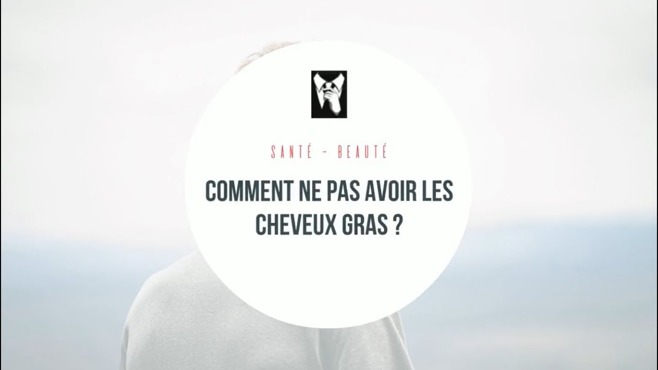 Comment ne pas avoir les cheveux gras grâce à des remèdes naturels